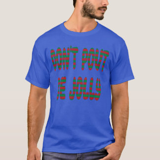 Camiseta Dont Pout Be Jolly Feliz Frio de Natal