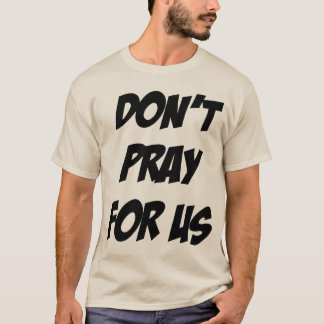 Camiseta Don't Pray For Us Pray For Alcohol