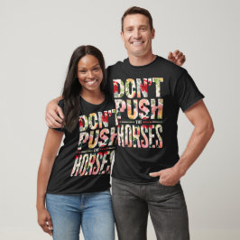 Camiseta Don't Push the Horses" moms horses lovers