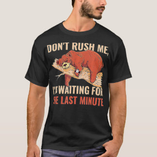 Camiseta Dont Rush Me Im Waiting For The Last Minute