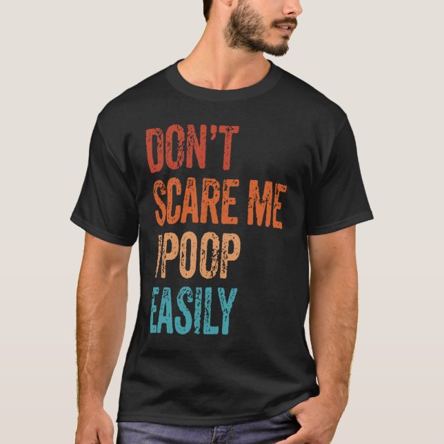 Camiseta Don't Scare Me I Poop Easily  Bathroom Adult Humor (Frente)