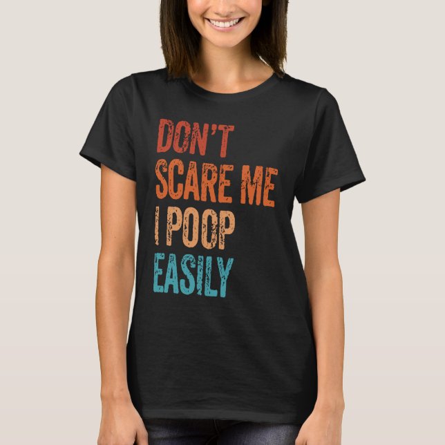 Camiseta Don't Scare Me I Poop Easily  Bathroom Adult Humor (Frente)