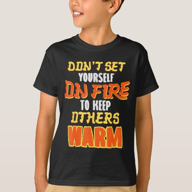 Camiseta Don't Set Yourself On Fire To Keep Others Warm  (Frente)