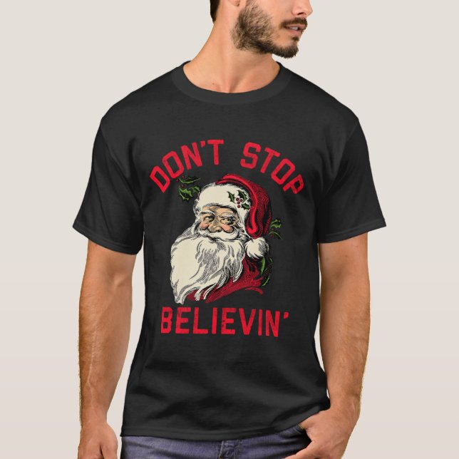 Camiseta Don't Stop Believing, Funny Santa, Winter Christma (Frente)