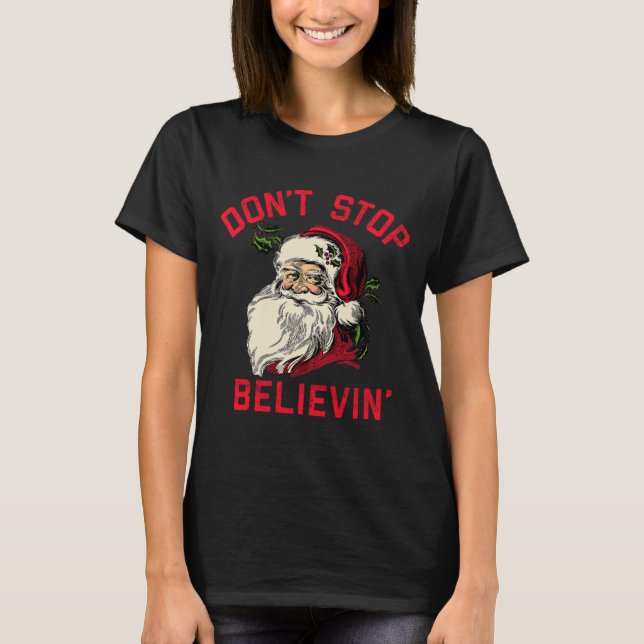 Camiseta Don't Stop Believing, Funny Santa, Winter Christma (Frente)