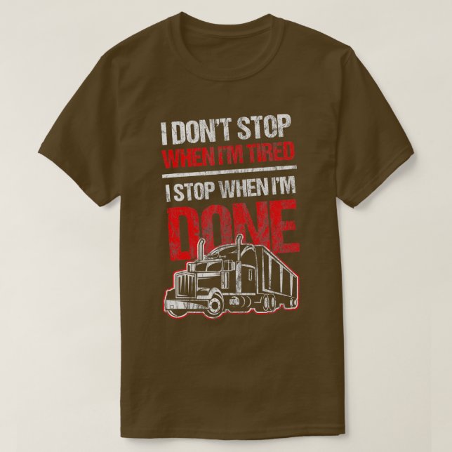 Camiseta Dont Stop When Tired Funny Trucker Truck Driver Gi (Frente do Design)