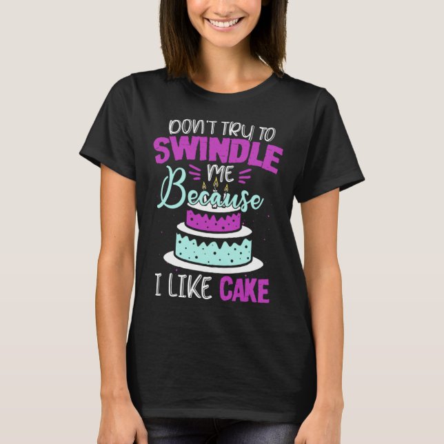 Camiseta Dont Swindle Me I Like Cake 90 Day Fiance 90 Day F (Frente)