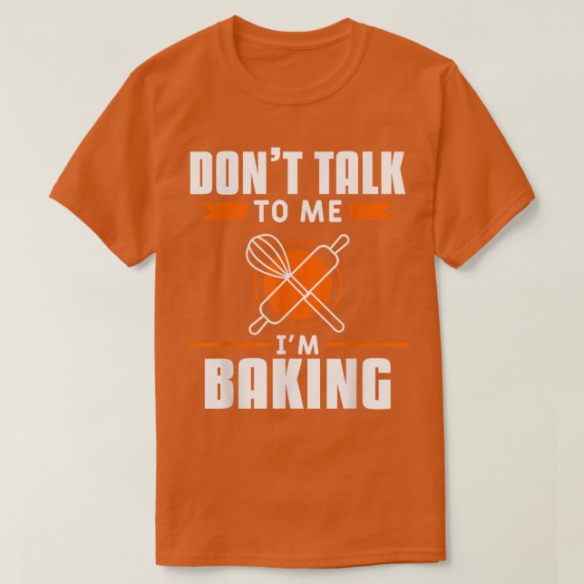 Camiseta Don't Talk To Me I'm Baking Bake Baker  (Frente do Design)