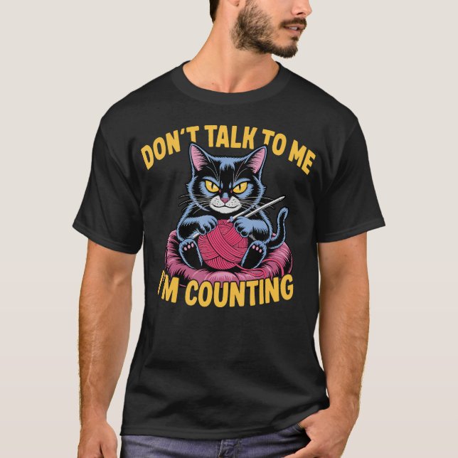 Camiseta Dont Talk To Me Im Counting Knitting Cat Funny Cat (Frente)