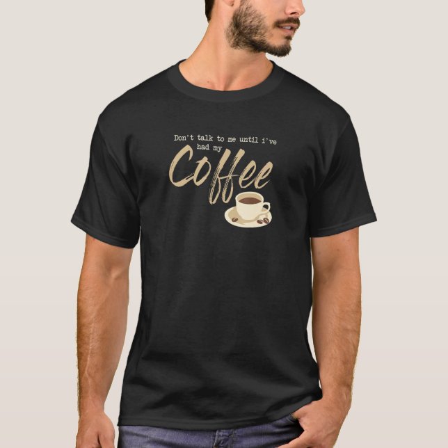 Camiseta Dont Talk To Me Until I´ve Had My Coffee (Frente)
