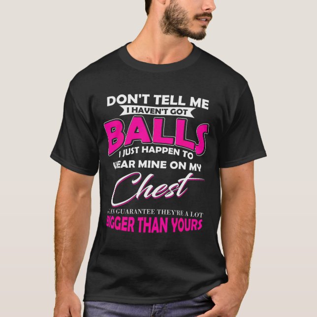 Camiseta Don't Tell Me I Haven't Got I Just Happen To Wear  (Frente)