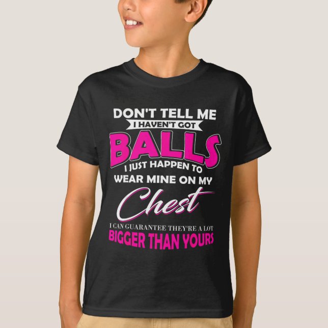 Camiseta Don't Tell Me I Haven't Got I Just Happen To Wear  (Frente)