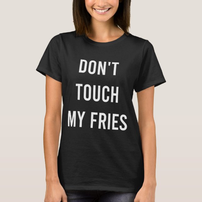 Camiseta Don't Touch My Fries Funny Junk Fast Food Gag Gift (Frente)