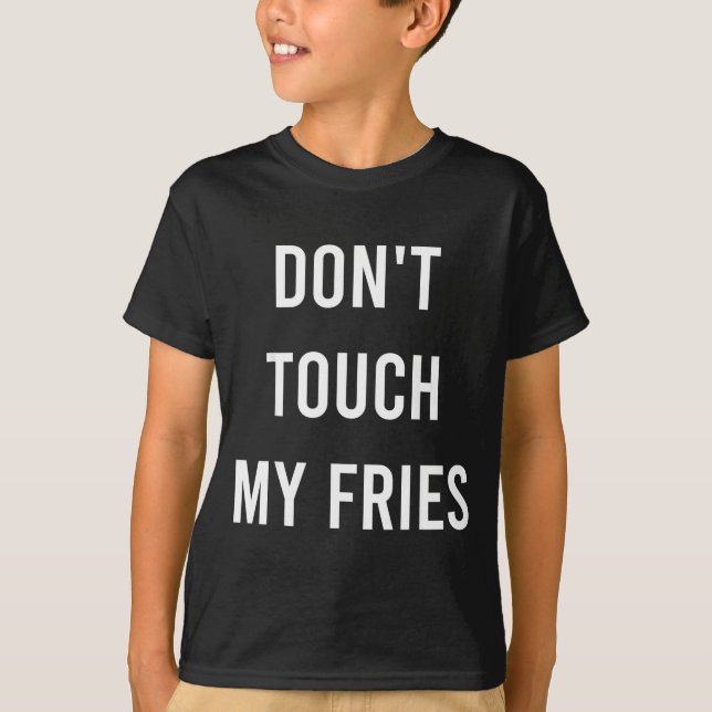 Camiseta Don't Touch My Fries Funny Junk Fast Food Gag Gift (Frente)
