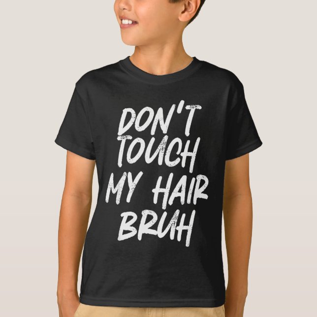 Camiseta Don't Touch My Hair Bruh Funny Djoke Saying  (Frente)