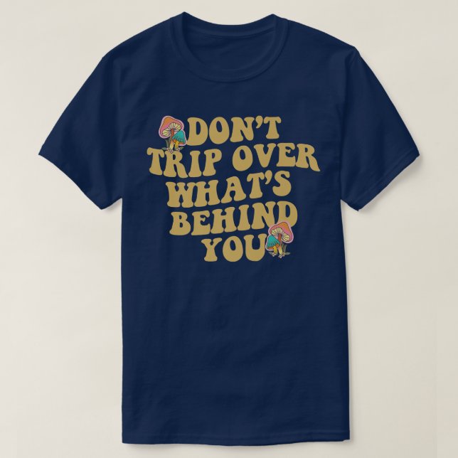 Camiseta Don't Trip Over What's Behind You, Mental Health A (Frente do Design)