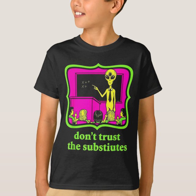 Camiseta Don't Trust Subtitutes Funny Alien Invasion Teache (Frente)