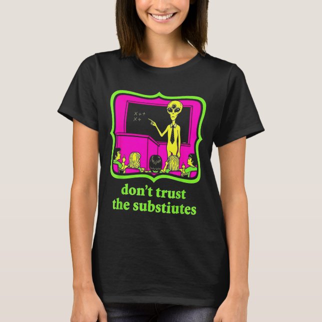 Camiseta Don't Trust Subtitutes Funny Alien Invasion Teache (Frente)