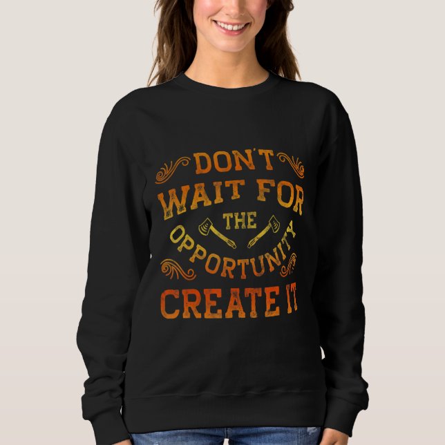 Camiseta Dont Wait For The Opportunity Creat It Motivationa (Frente)