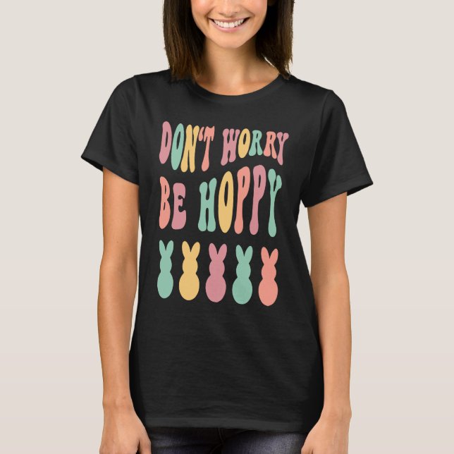 Camiseta Don't Worry Be Hoppy Easter Bunny Trendy Easter Da (Frente)