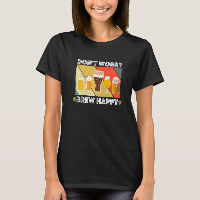 Camiseta Dont Worry Brew Happy Home Brew Fun Craft Beer  IP (Frente)