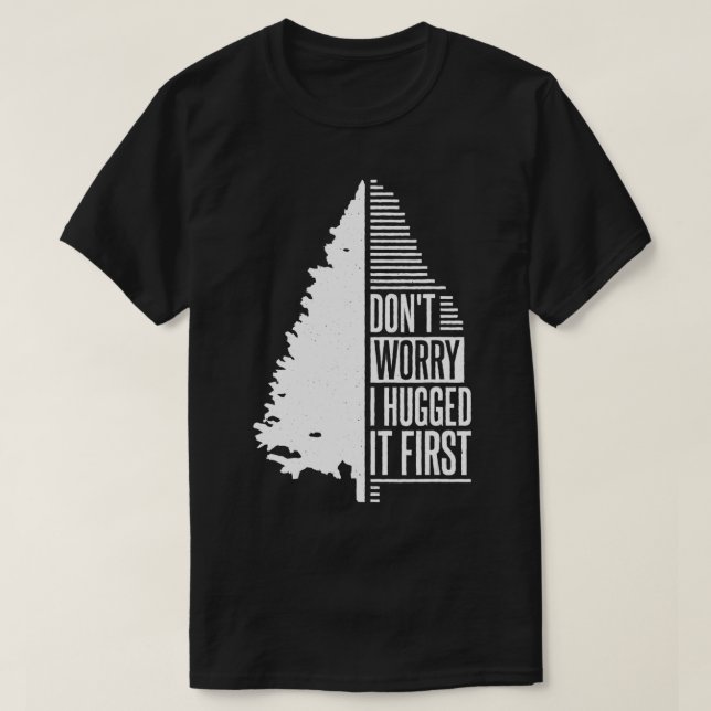 Camiseta Don't Worry I Hugged It First Arborist (1)  (Frente do Design)