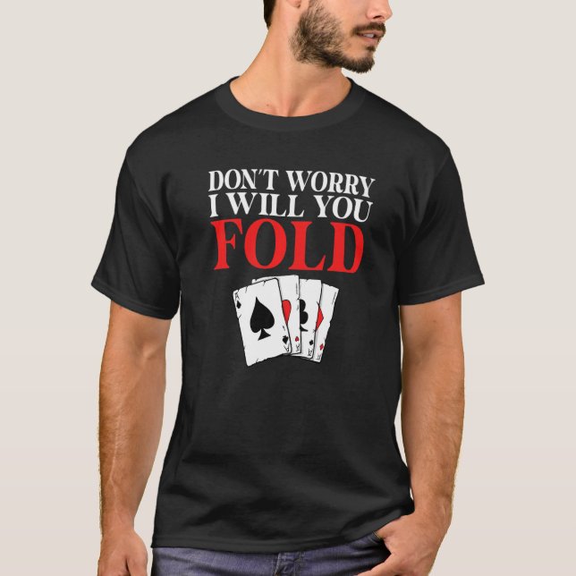 Camiseta Dont worry i will you Fold Game Playing Cards Poke (Frente)