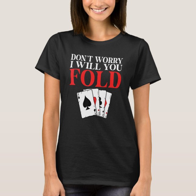 Camiseta Dont worry i will you Fold Game Playing Cards Poke (Frente)