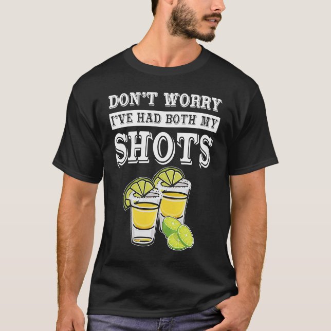 Camiseta Don't worry I've had both my shots  Tequila (Frente)