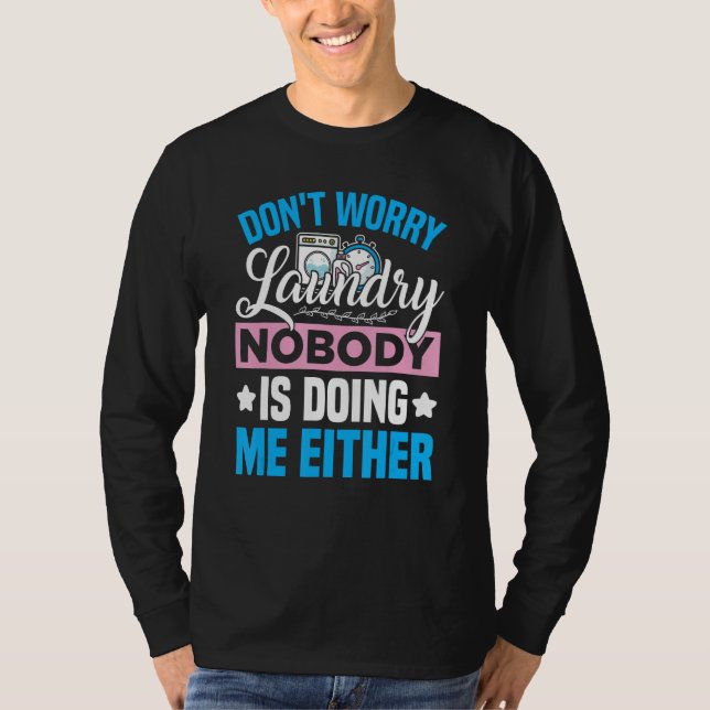 Camiseta Don't Worry Laundry - Nobody Is Doing Me Either (Frente)