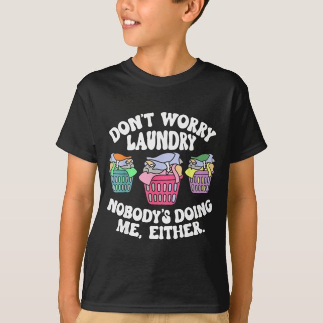 Camiseta Don't Worry Laundry Nobody's Doing Me Either Funny (Frente)