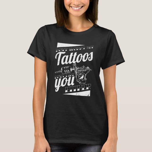 Camiseta Don'T Worry My Tattoos Don'T Like You Either Body  (Frente)