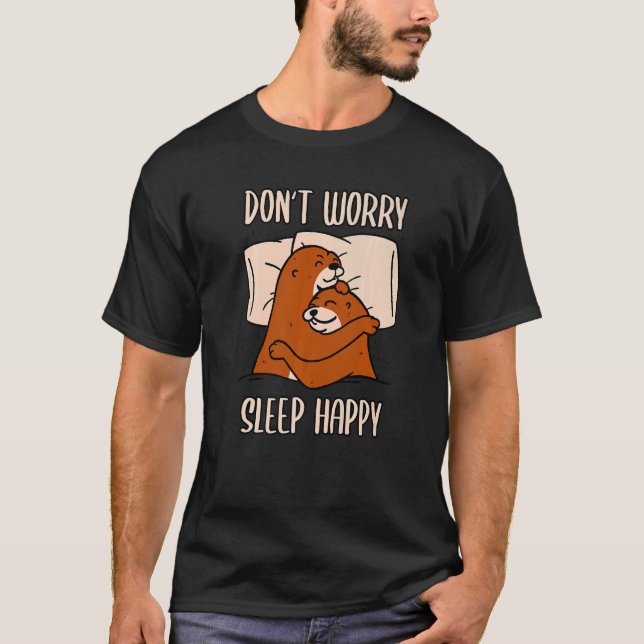 Camiseta Don't Worry Sleep Happy! Pajamas with cute otters  (Frente)