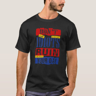 Camiseta Donu2019t Let Idiots Ruin Your Day 12