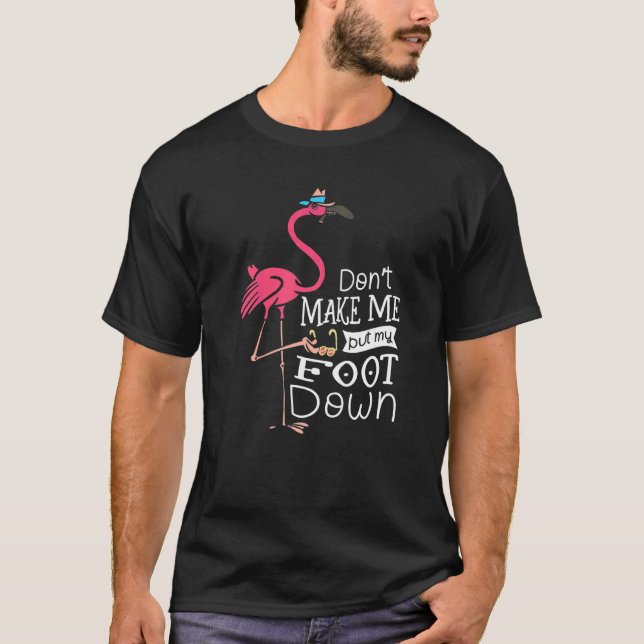 Camiseta Donu2019t Me Faz Pôr Meu Pé Para Baixo Flamingo Wh (Frente)