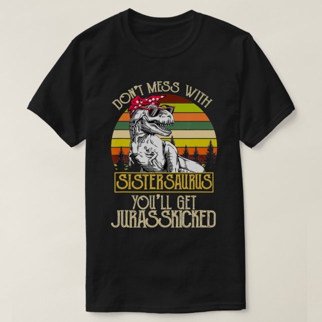 Camiseta Donu2019T Mess Com Sisterasaurus Funny Dinosaur S (Frente do Design)