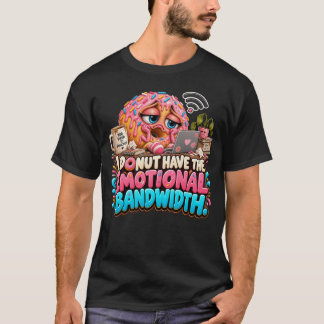 Camiseta Donut Engraçado Eu Não Tenho Largura de Banda Emoc