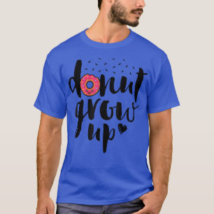 Camiseta Donut Grow Up Funny Girls Women Doughnut Lover Foo