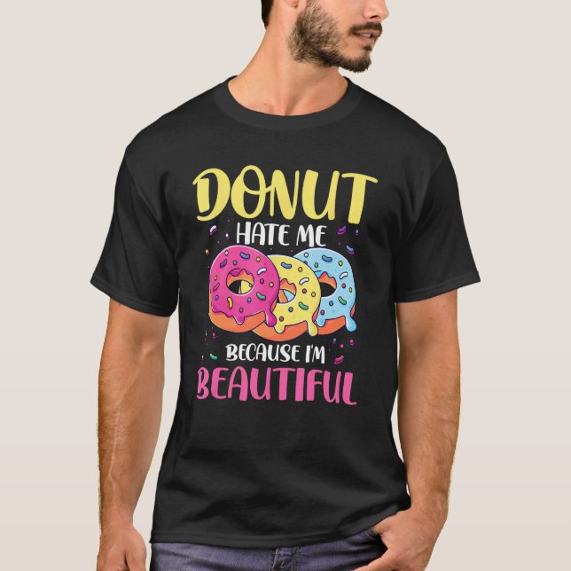 Camiseta Donut Hate Me Because I m Beautiful for a Donut (Frente)