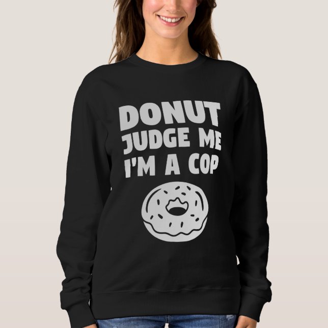 Camiseta Donut Judge Me I'm A Cop Police Officer Law Enforc (Frente)
