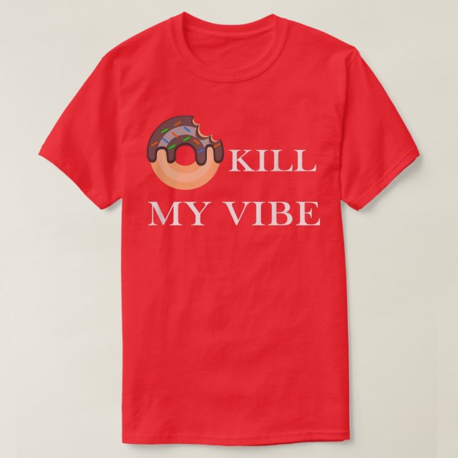 Camiseta Donut Kill My Vibe Food Pun Funny Foodie Food Love (Frente do Design)