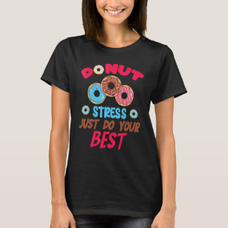 Camiseta Donut Stress Just Do Your Best Cute Teacher Testin