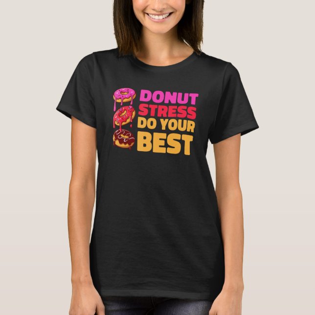 Camiseta Donut Stress Just Do Your Best  Teachers Testing D (Frente)