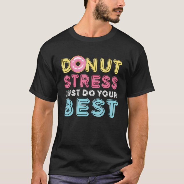 Camiseta Donut Stress Just Do Your Best Testing Day Teacher (Frente)