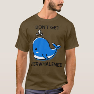 Camiseta Donx27t Consegue Um Choco De Baleia Engraçado