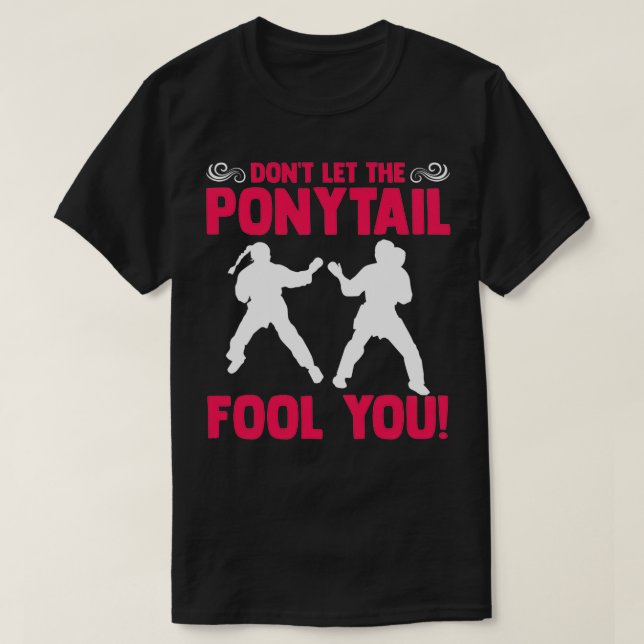 Camiseta Donx27t Deixe o PonyTail Fool You Karateka Martial (Frente do Design)