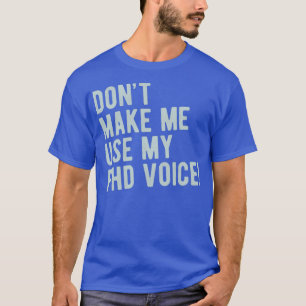 Camiseta Donx27t me faz usar meu doutorado de doutorado de