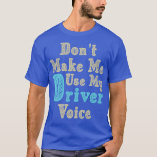 Camiseta Donx27t me faz usar meu driver Voz é engraçado Gif