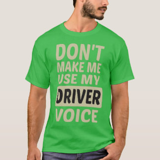 Camiseta Donx27t me faz usar meu driver Voz é engraçado Gif