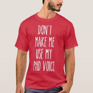 Camiseta Donx27t me faz usar minha graduação de voz PHD